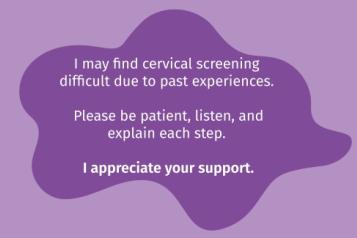 The image shows the card, it has a purple background and says 'I may find cervical screening difficult due to past experience. Please be patient, listen and explain each step.  I appreciate your support.